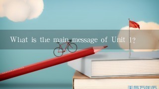 What is the main message of Unit 1?